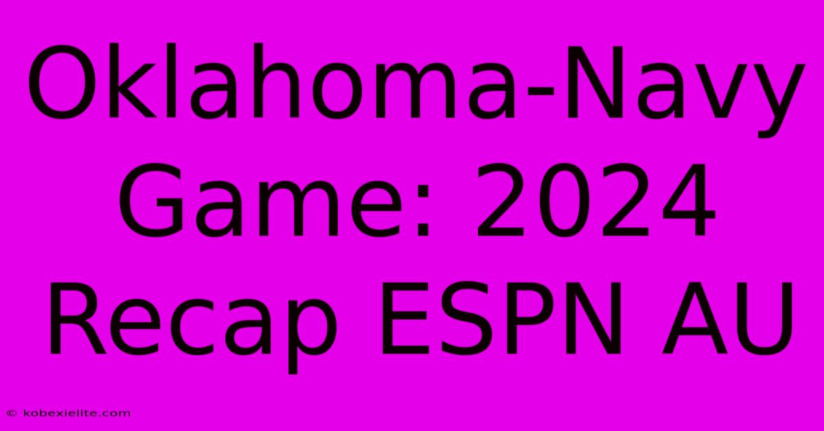 Oklahoma-Navy Game: 2024 Recap ESPN AU