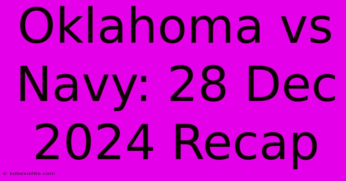 Oklahoma Vs Navy: 28 Dec 2024 Recap