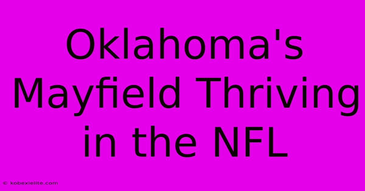 Oklahoma's Mayfield Thriving In The NFL