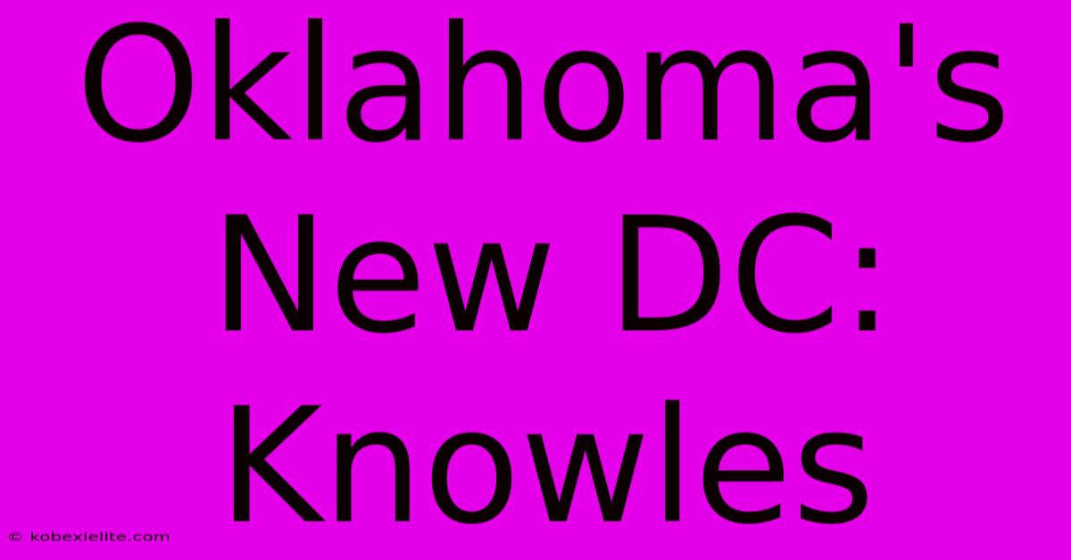 Oklahoma's New DC: Knowles