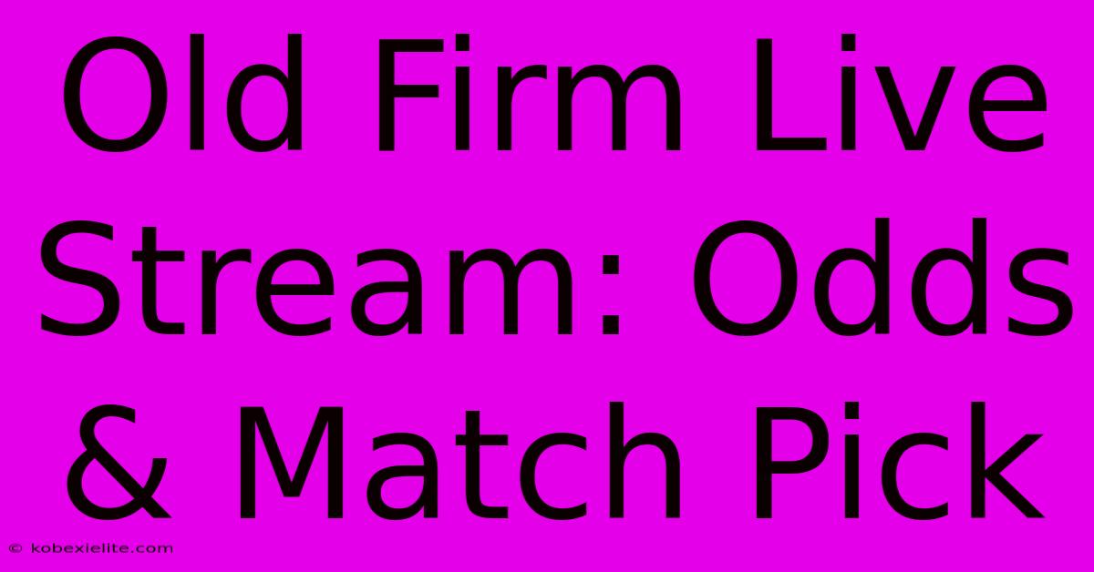 Old Firm Live Stream: Odds & Match Pick