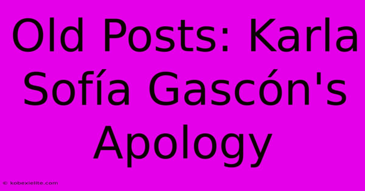 Old Posts: Karla Sofía Gascón's Apology