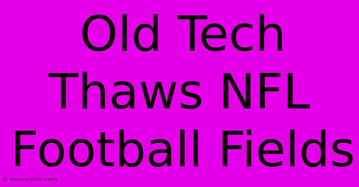 Old Tech Thaws NFL Football Fields