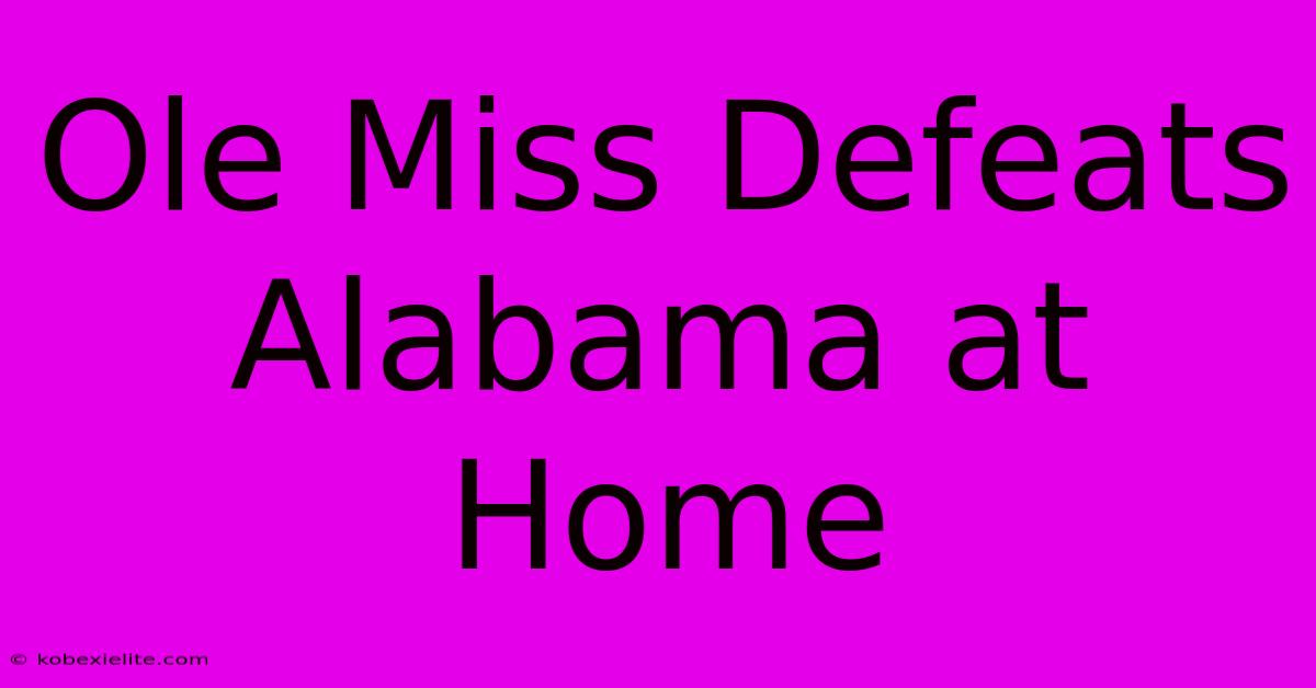 Ole Miss Defeats Alabama At Home