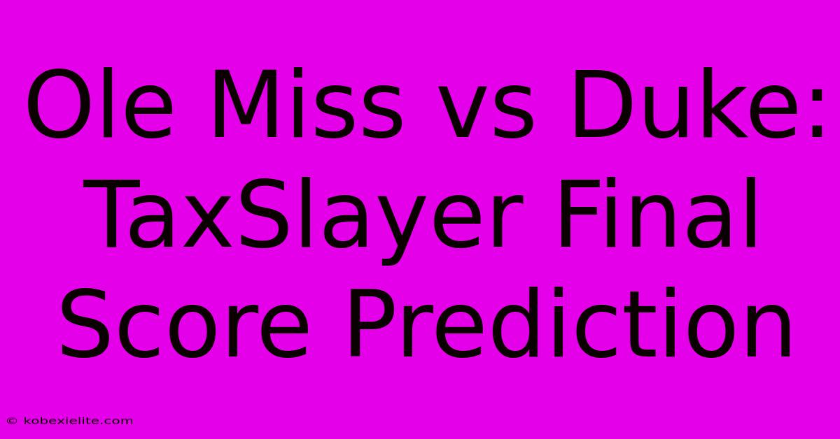 Ole Miss Vs Duke: TaxSlayer Final Score Prediction