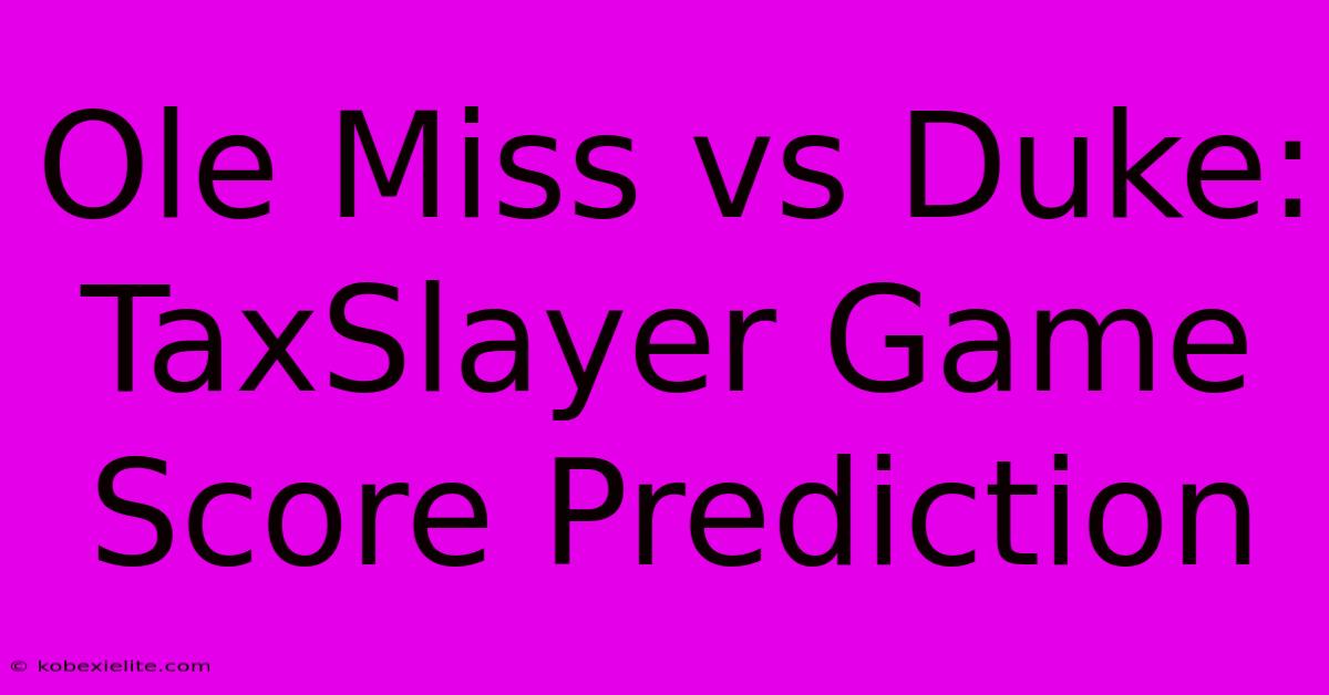 Ole Miss Vs Duke: TaxSlayer Game Score Prediction