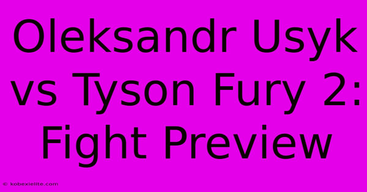 Oleksandr Usyk Vs Tyson Fury 2: Fight Preview