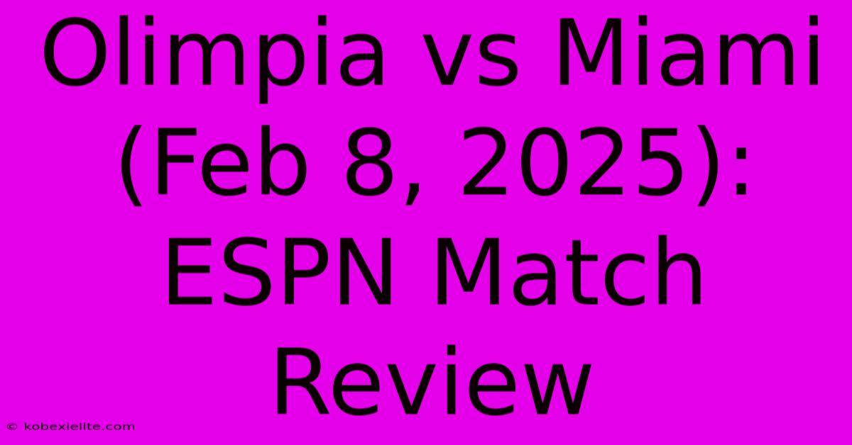 Olimpia Vs Miami (Feb 8, 2025): ESPN Match Review