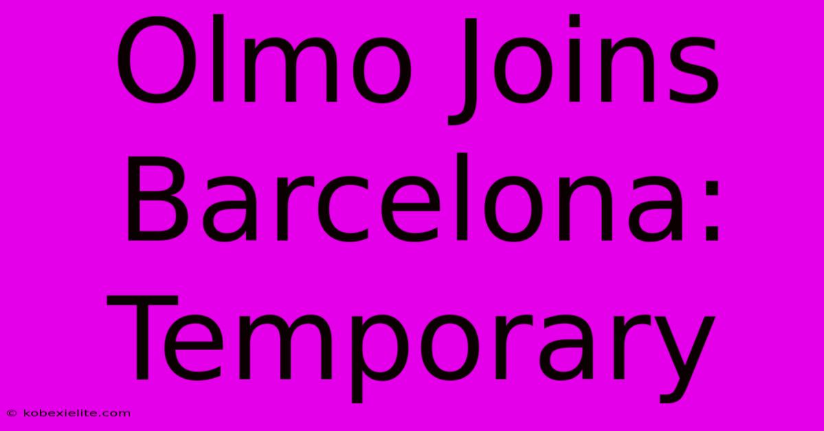 Olmo Joins Barcelona: Temporary