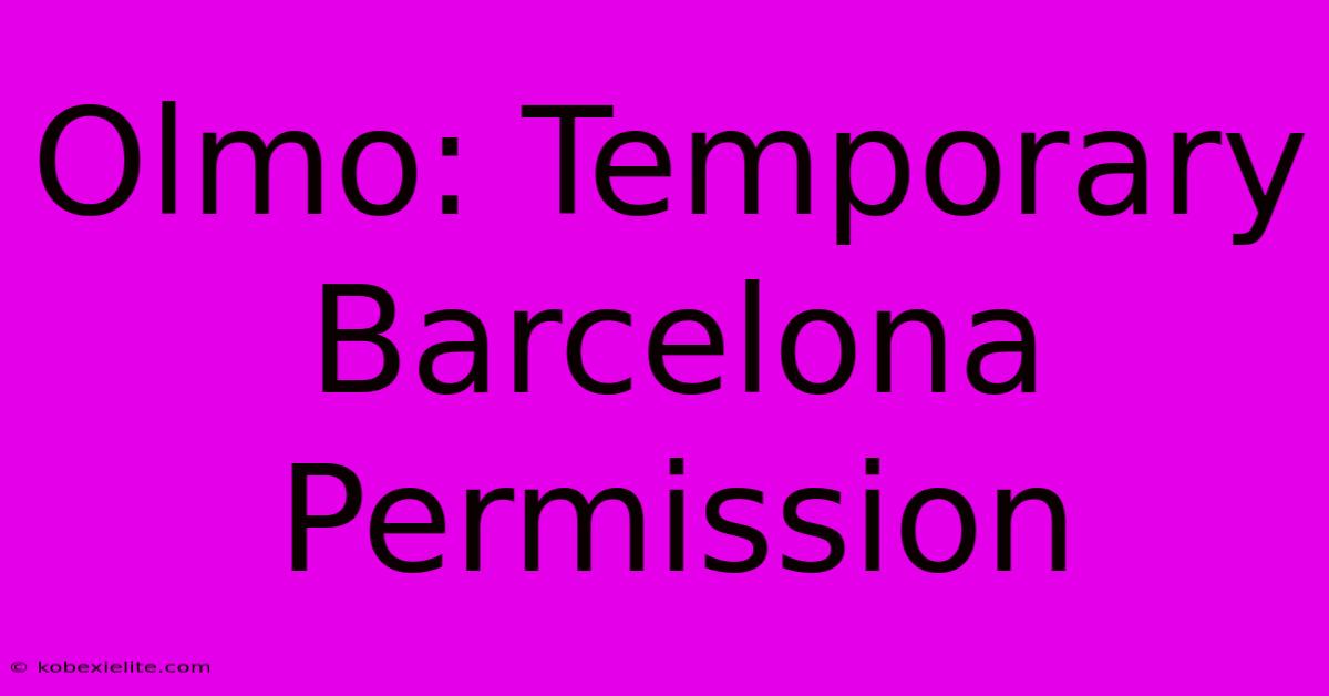 Olmo: Temporary Barcelona Permission