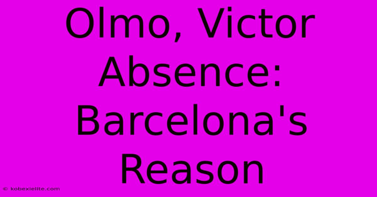 Olmo, Victor Absence: Barcelona's Reason