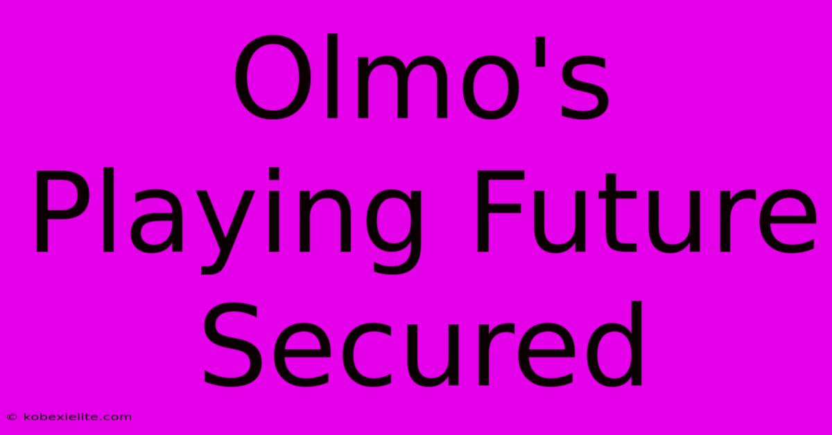 Olmo's Playing Future Secured