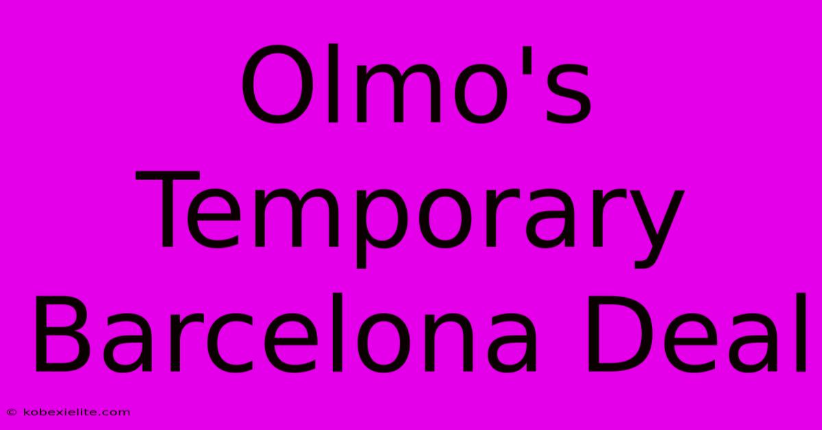 Olmo's Temporary Barcelona Deal