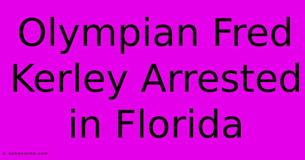 Olympian Fred Kerley Arrested In Florida