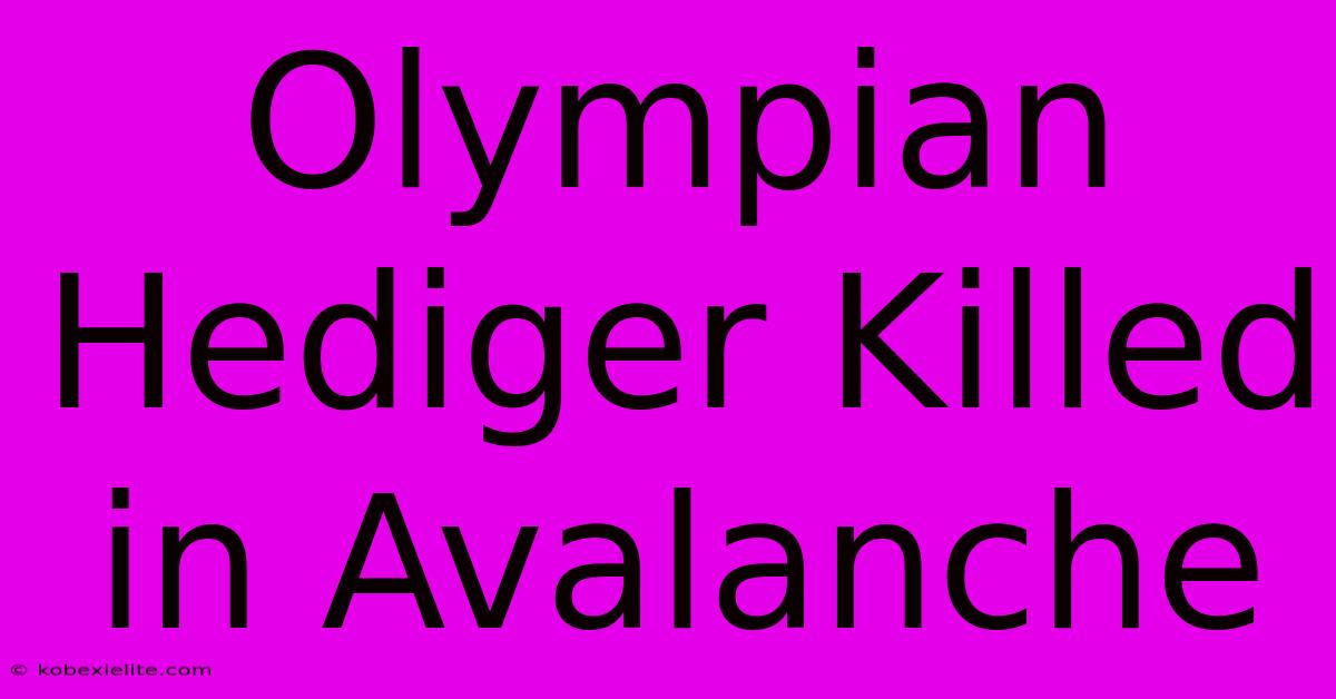 Olympian Hediger Killed In Avalanche