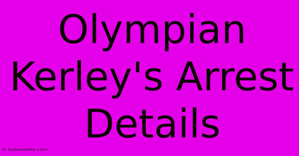 Olympian Kerley's Arrest Details