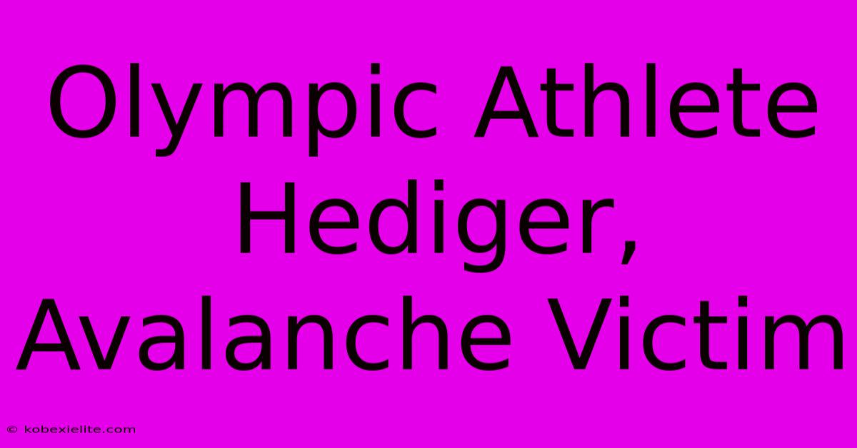 Olympic Athlete Hediger, Avalanche Victim