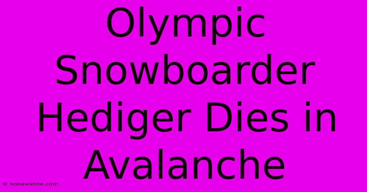 Olympic Snowboarder Hediger Dies In Avalanche