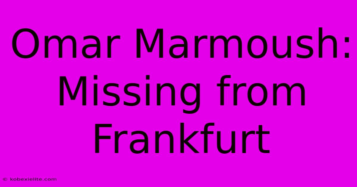 Omar Marmoush: Missing From Frankfurt