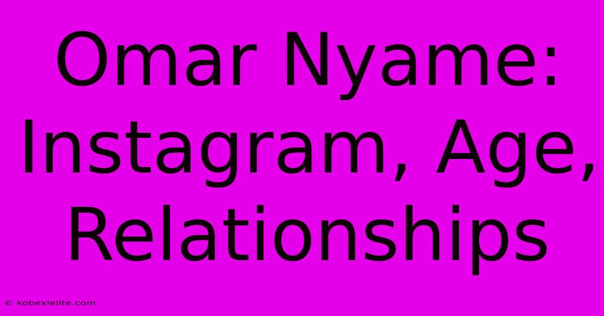 Omar Nyame: Instagram, Age, Relationships