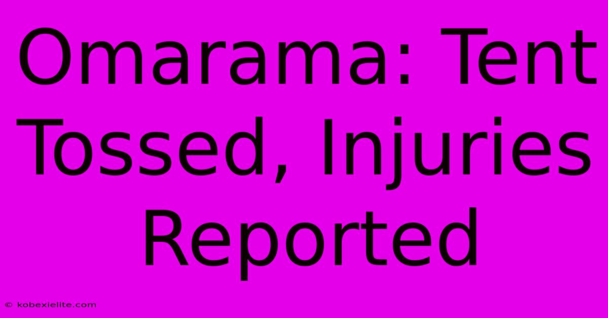 Omarama: Tent Tossed, Injuries Reported