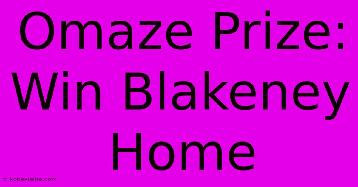 Omaze Prize: Win Blakeney Home