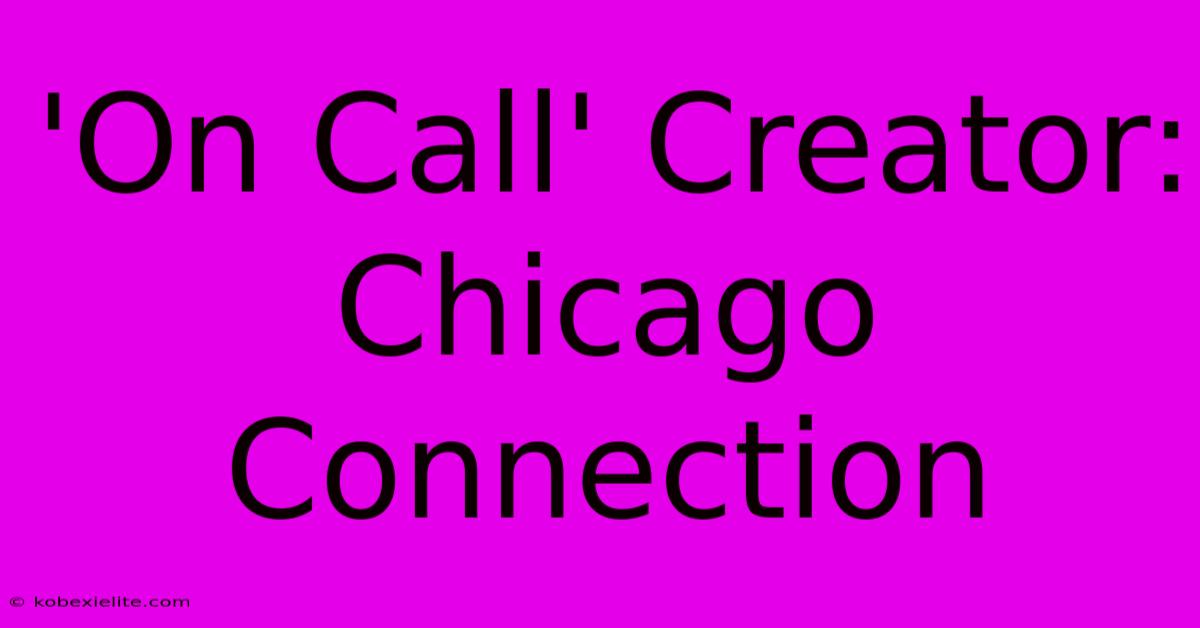 'On Call' Creator: Chicago Connection