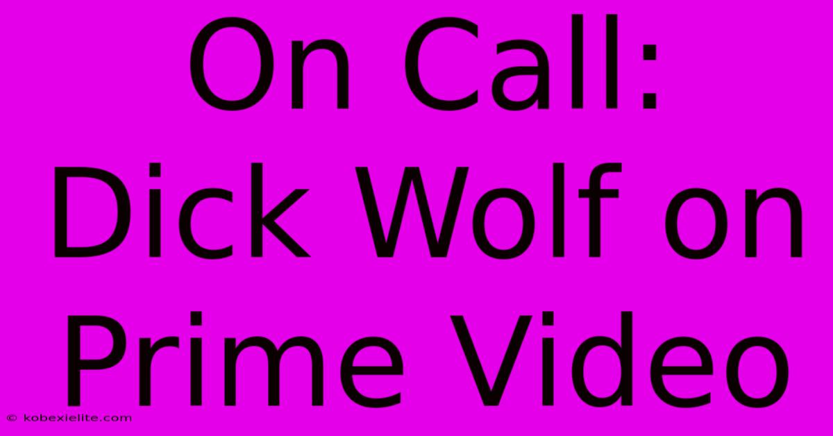 On Call: Dick Wolf On Prime Video