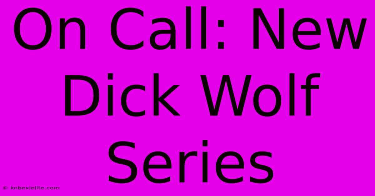 On Call: New Dick Wolf Series