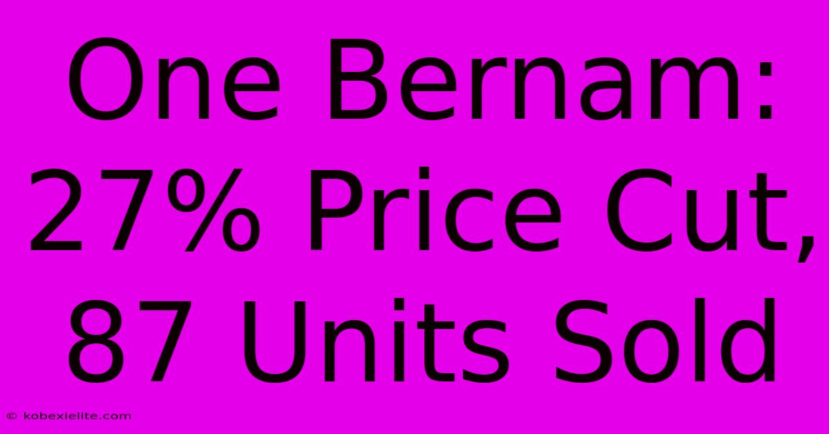 One Bernam: 27% Price Cut, 87 Units Sold