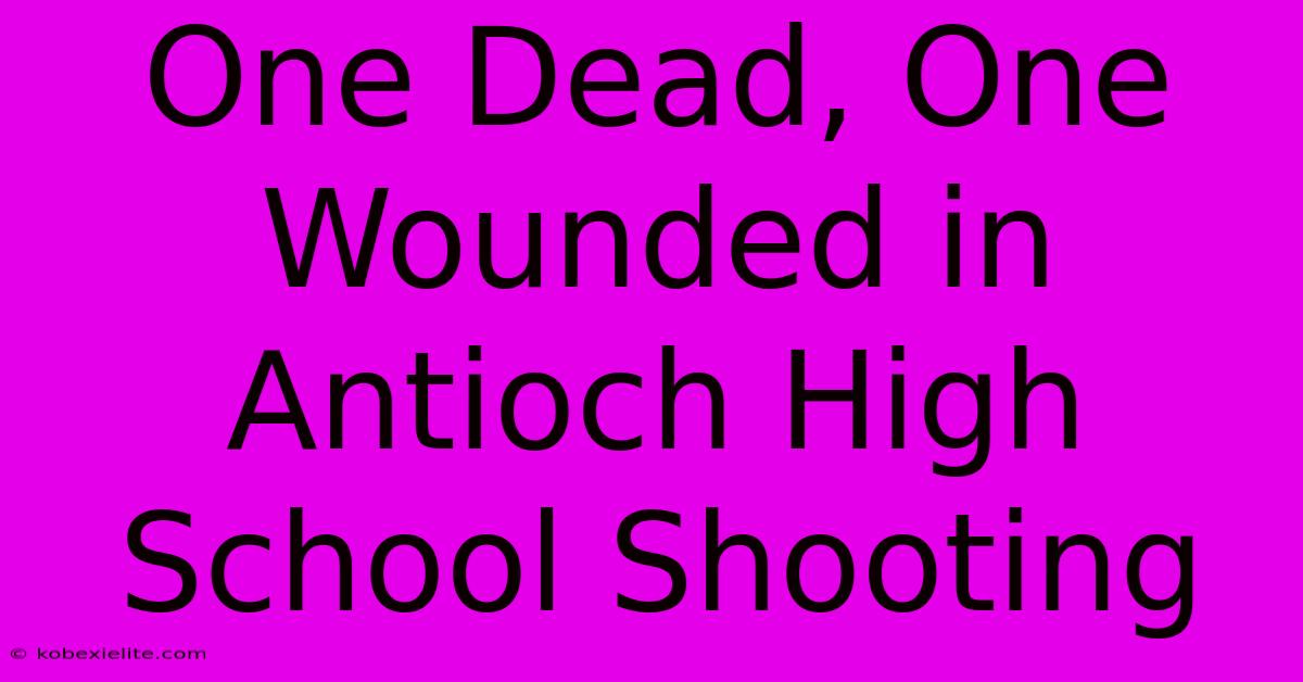 One Dead, One Wounded In Antioch High School Shooting