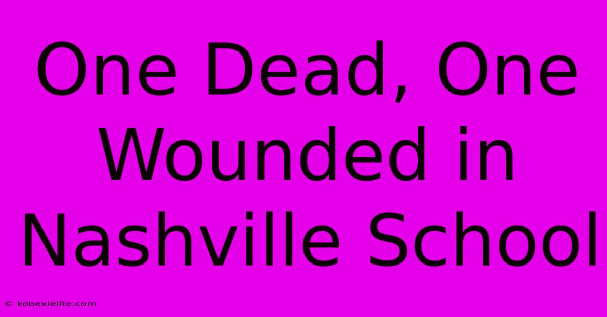 One Dead, One Wounded In Nashville School