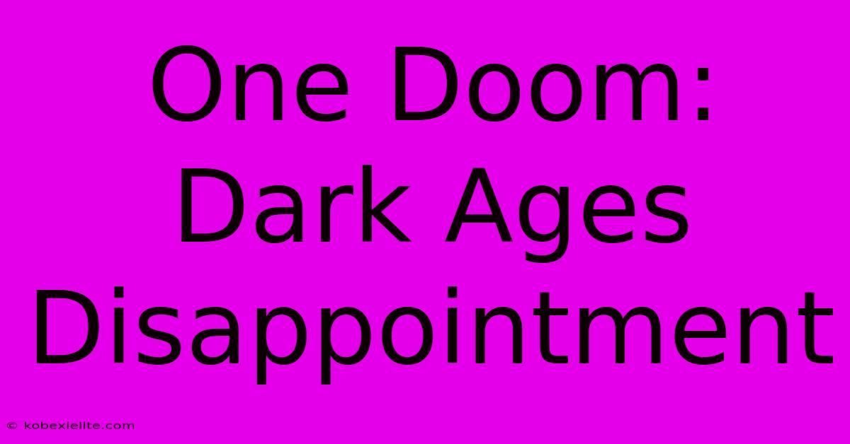 One Doom: Dark Ages Disappointment