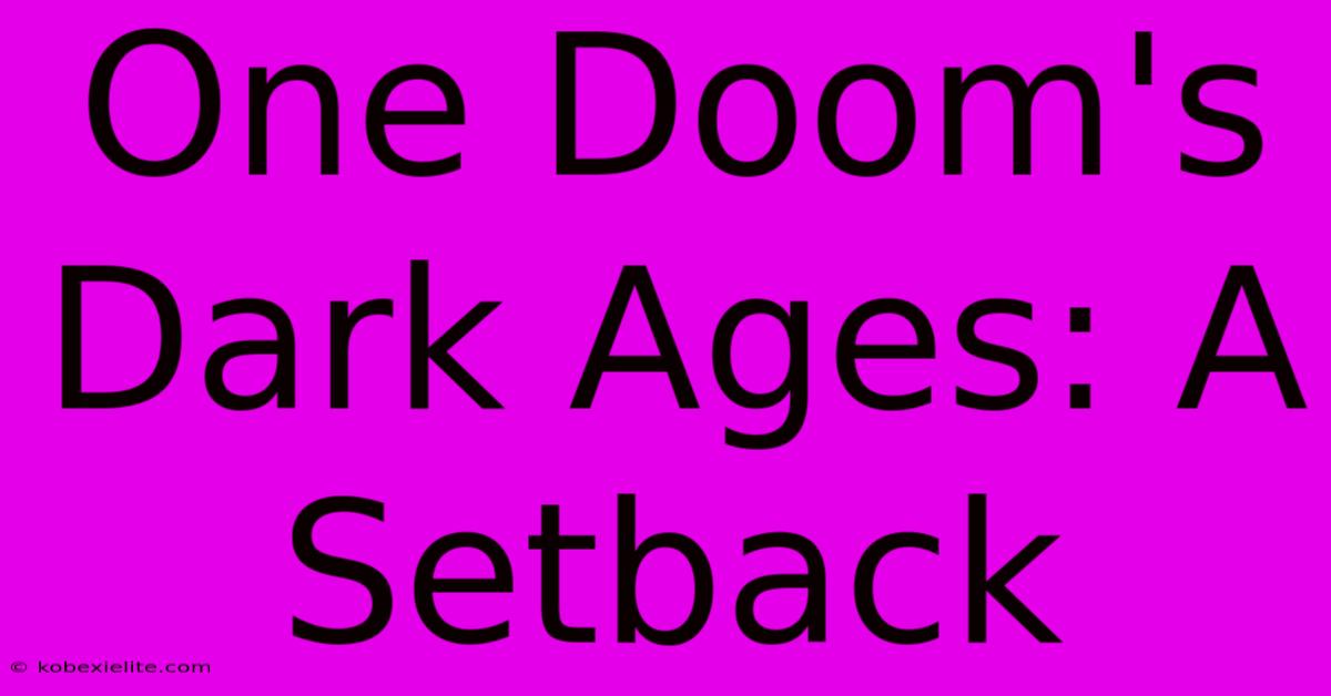 One Doom's Dark Ages: A Setback