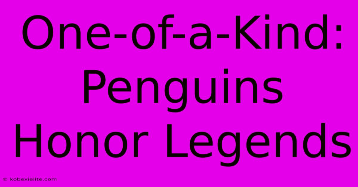 One-of-a-Kind: Penguins Honor Legends