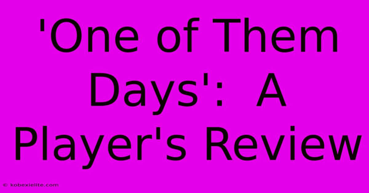 'One Of Them Days':  A Player's Review