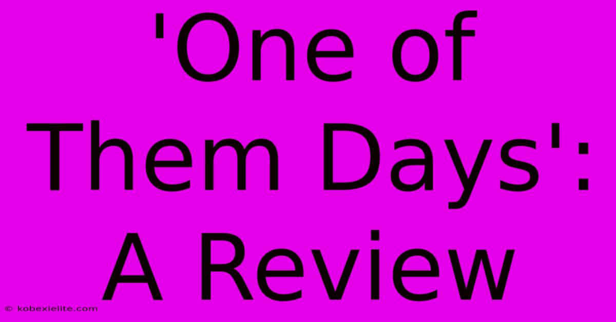 'One Of Them Days': A Review