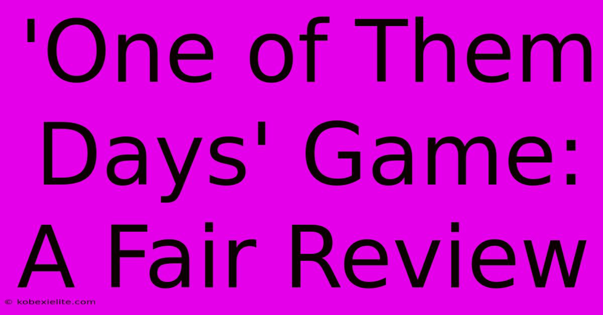 'One Of Them Days' Game: A Fair Review