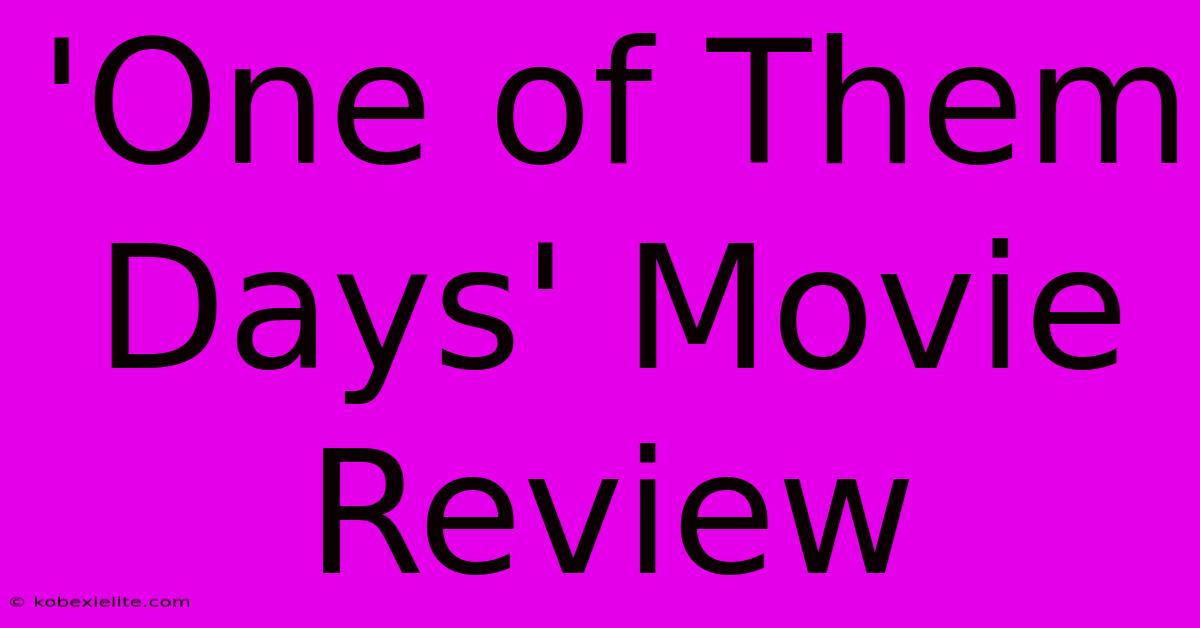 'One Of Them Days' Movie Review