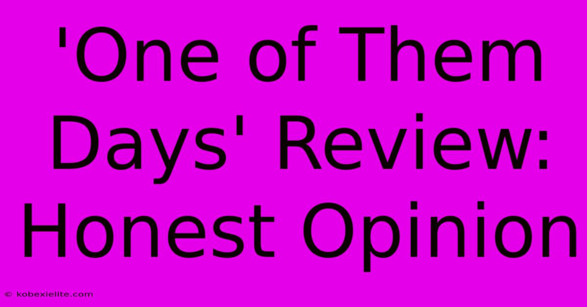 'One Of Them Days' Review: Honest Opinion