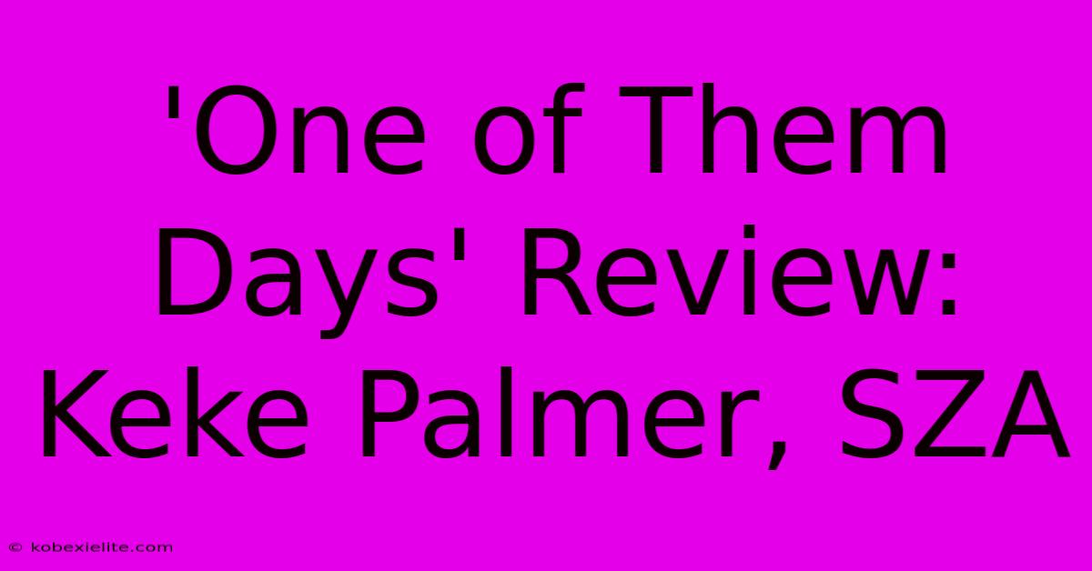 'One Of Them Days' Review: Keke Palmer, SZA