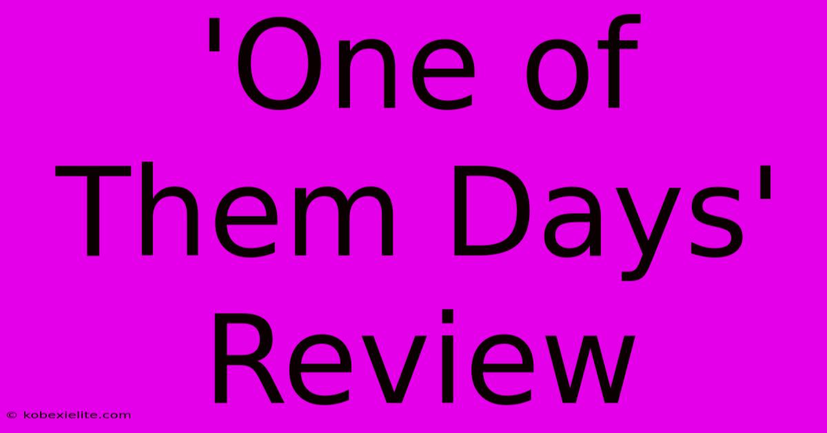 'One Of Them Days' Review