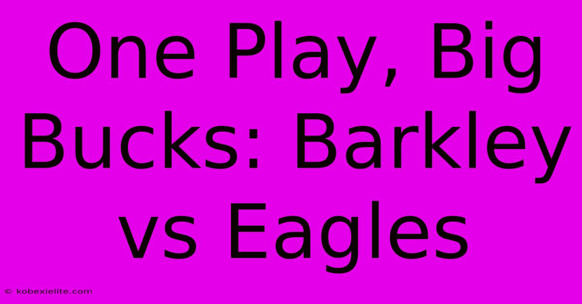 One Play, Big Bucks: Barkley Vs Eagles