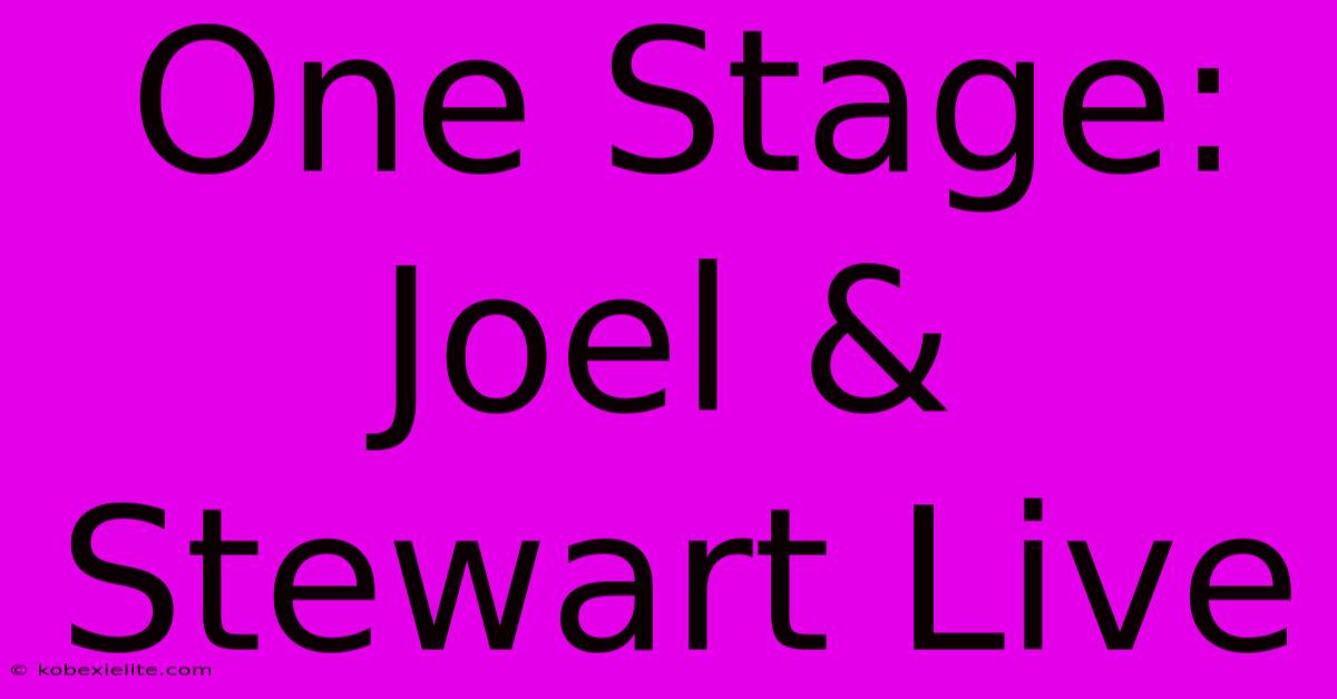 One Stage: Joel & Stewart Live