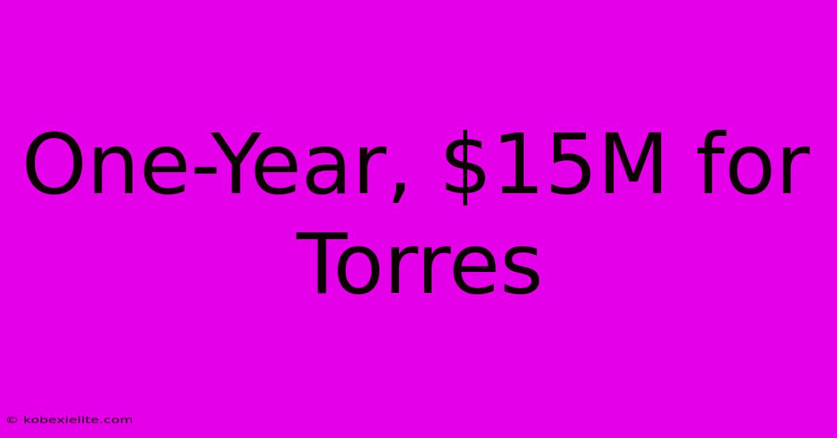 One-Year, $15M For Torres