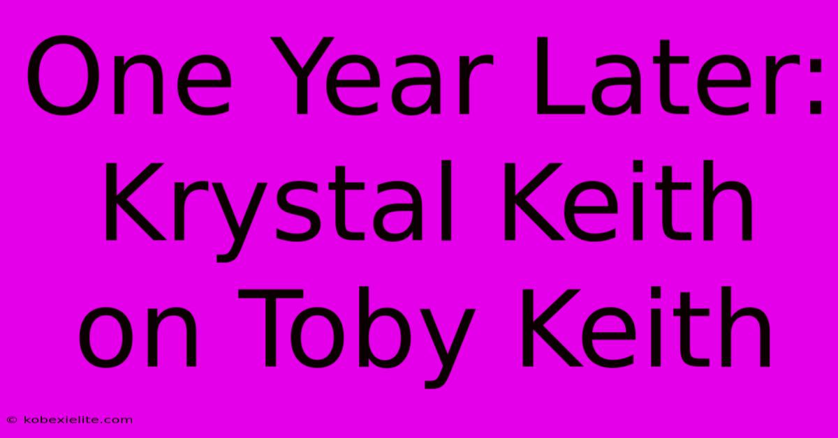 One Year Later: Krystal Keith On Toby Keith