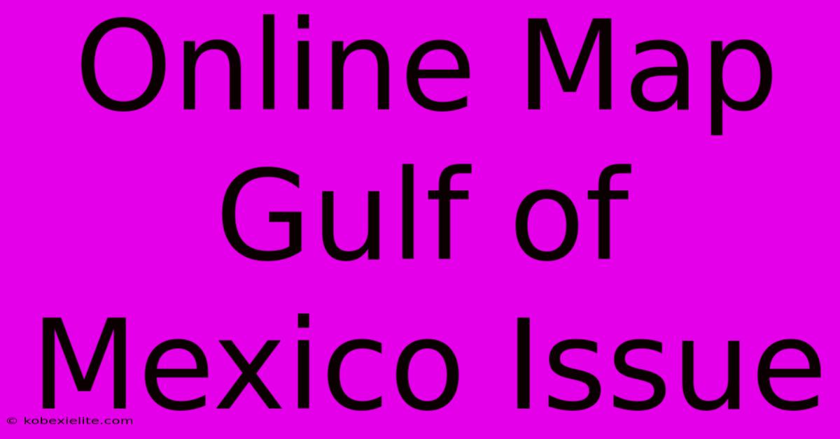 Online Map Gulf Of Mexico Issue