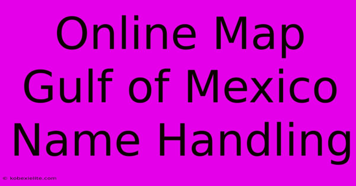 Online Map Gulf Of Mexico Name Handling