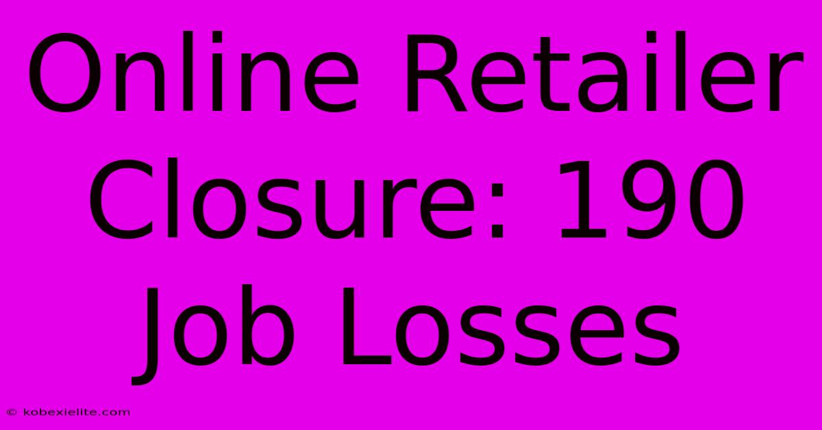 Online Retailer Closure: 190 Job Losses