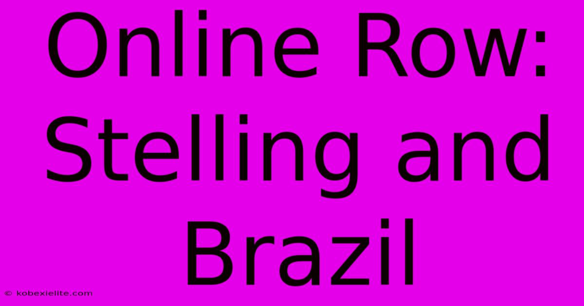 Online Row: Stelling And Brazil